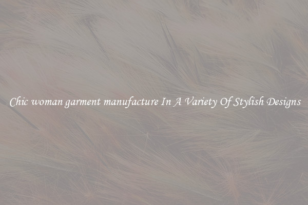 Chic woman garment manufacture In A Variety Of Stylish Designs