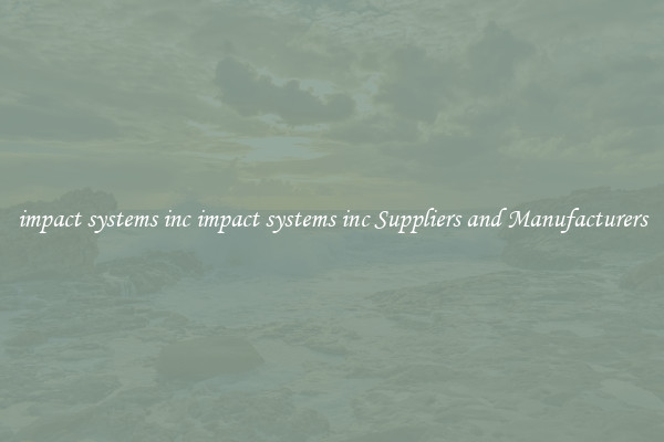 impact systems inc impact systems inc Suppliers and Manufacturers