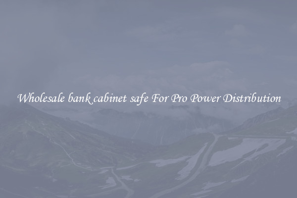 Wholesale bank cabinet safe For Pro Power Distribution