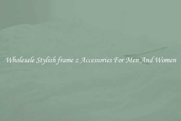 Wholesale Stylish frame z Accessories For Men And Women