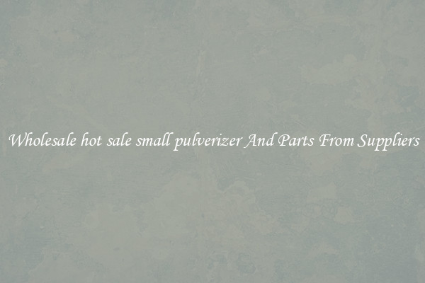 Wholesale hot sale small pulverizer And Parts From Suppliers