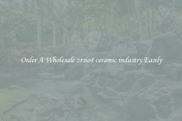 Order A Wholesale zrsio4 ceramic industry Easily