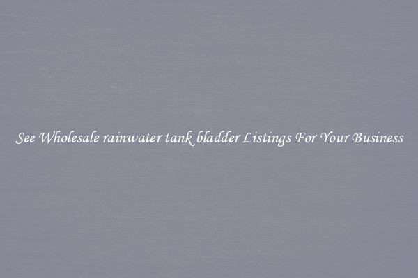 See Wholesale rainwater tank bladder Listings For Your Business