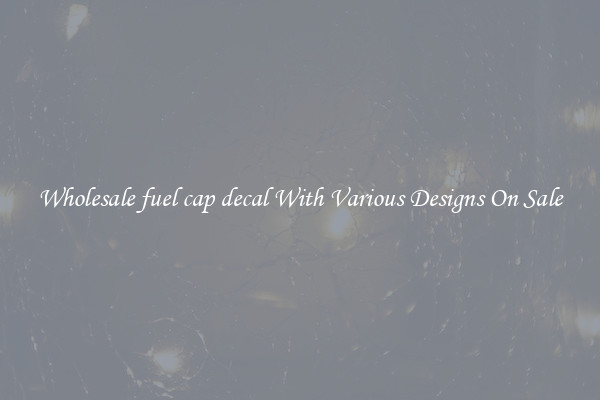 Wholesale fuel cap decal With Various Designs On Sale