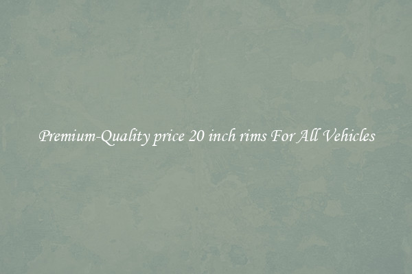 Premium-Quality price 20 inch rims For All Vehicles
