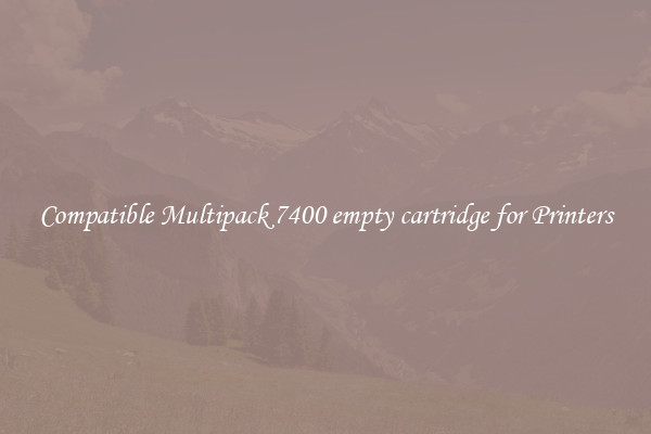 Compatible Multipack 7400 empty cartridge for Printers