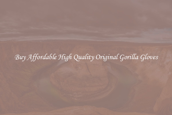 Buy Affordable High Quality Original Gorilla Gloves
