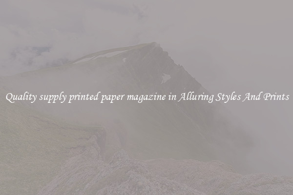Quality supply printed paper magazine in Alluring Styles And Prints