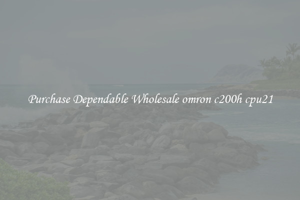 Purchase Dependable Wholesale omron c200h cpu21