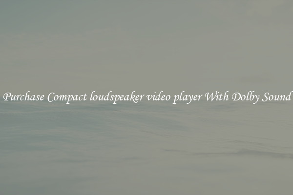 Purchase Compact loudspeaker video player With Dolby Sound