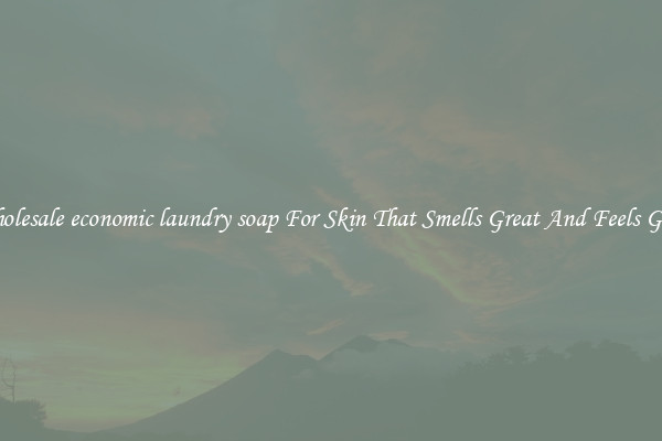 Wholesale economic laundry soap For Skin That Smells Great And Feels Good