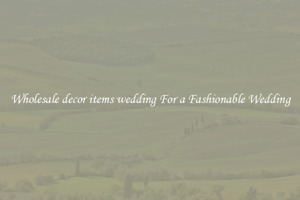 Wholesale decor items wedding For a Fashionable Wedding