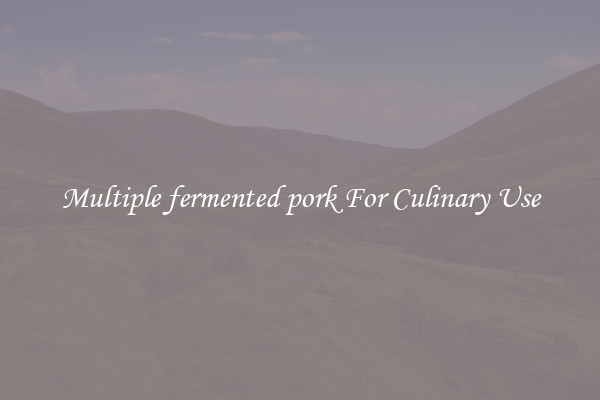 Multiple fermented pork For Culinary Use