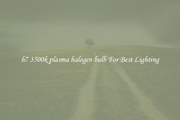 h7 3500k plasma halogen bulb For Best Lighting