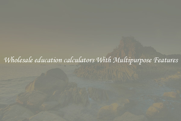 Wholesale education calculators With Multipurpose Features
