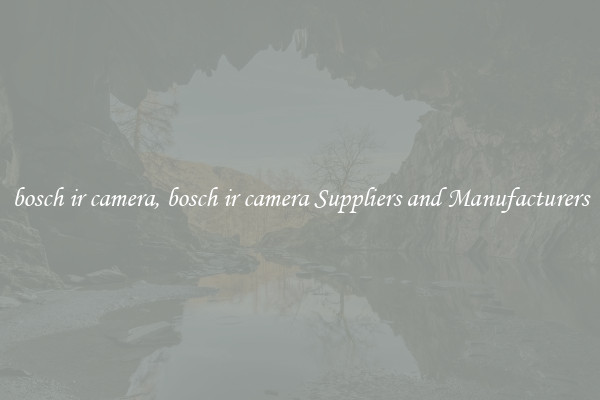 bosch ir camera, bosch ir camera Suppliers and Manufacturers
