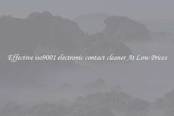 Effective iso9001 electronic contact cleaner At Low Prices