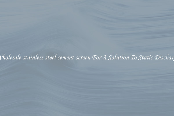 Wholesale stainless steel cement screen For A Solution To Static Discharge