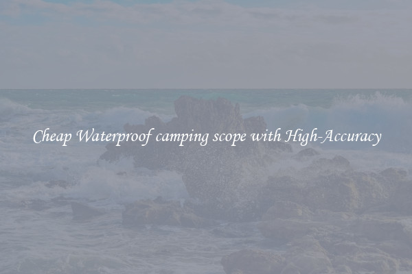 Cheap Waterproof camping scope with High-Accuracy