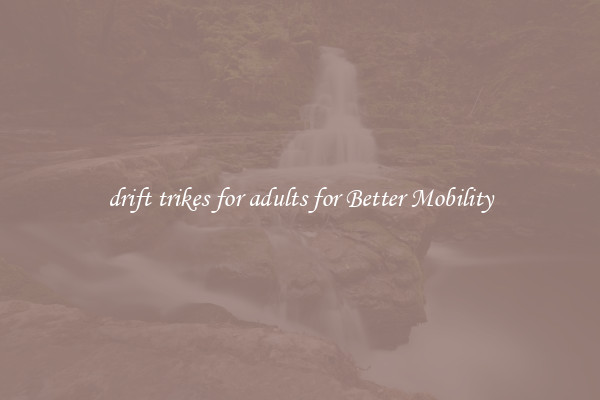 drift trikes for adults for Better Mobility