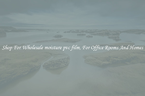 Shop For Wholesale moisture pvc film, For Office Rooms And Homes