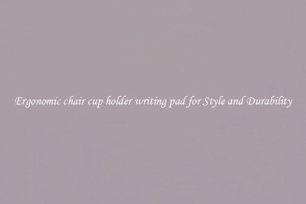 Ergonomic chair cup holder writing pad for Style and Durability