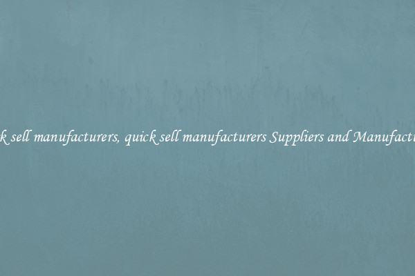 quick sell manufacturers, quick sell manufacturers Suppliers and Manufacturers