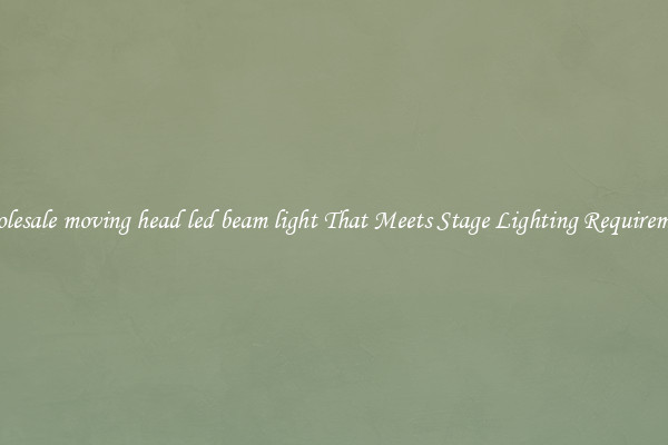 Wholesale moving head led beam light That Meets Stage Lighting Requirements