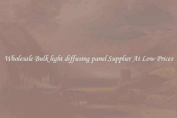 Wholesale Bulk light diffusing panel Supplier At Low Prices