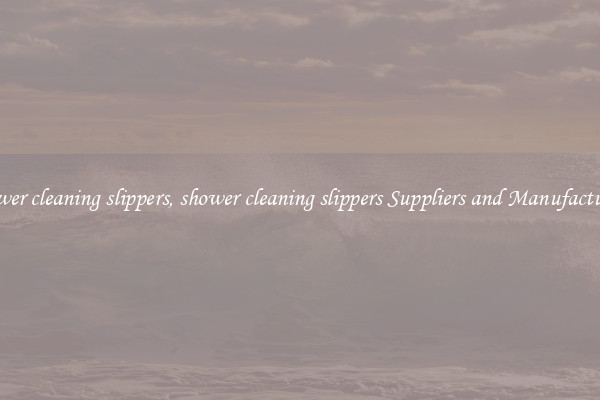 shower cleaning slippers, shower cleaning slippers Suppliers and Manufacturers