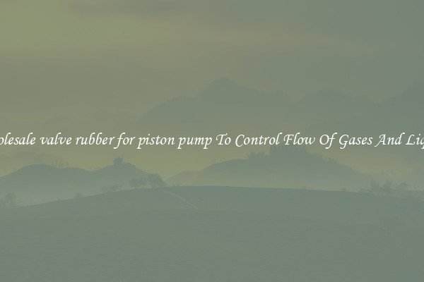 Wholesale valve rubber for piston pump To Control Flow Of Gases And Liquids