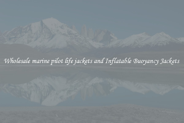 Wholesale marine pilot life jackets and Inflatable Buoyancy Jackets 