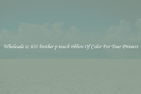 Wholesale tz 631 brother p touch ribbon Of Color For Your Printers