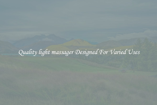 Quality light massager Designed For Varied Uses