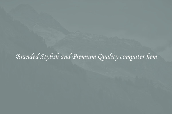 Branded Stylish and Premium Quality computer hem