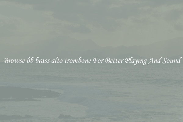Browse bb brass alto trombone For Better Playing And Sound