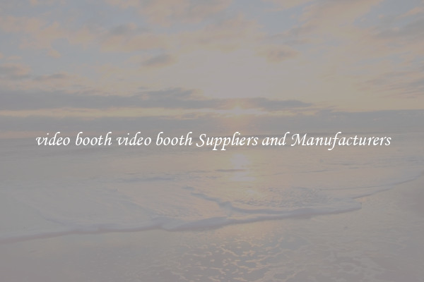 video booth video booth Suppliers and Manufacturers