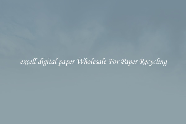 excell digital paper Wholesale For Paper Recycling