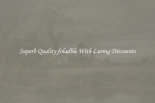 Superb Quality foladble With Luring Discounts