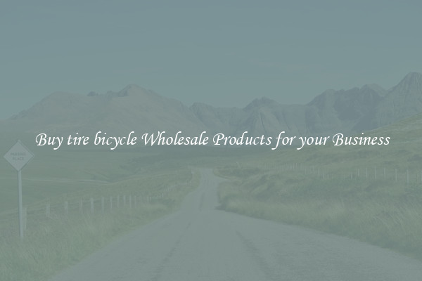 Buy tire bicycle Wholesale Products for your Business
