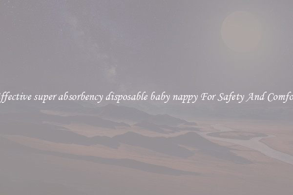 Effective super absorbency disposable baby nappy For Safety And Comfort