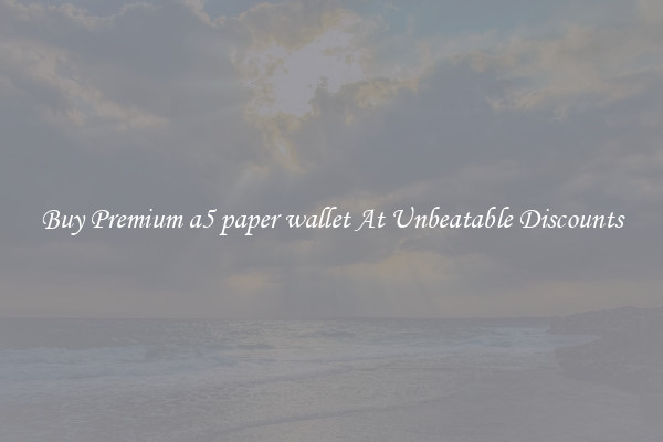 Buy Premium a5 paper wallet At Unbeatable Discounts