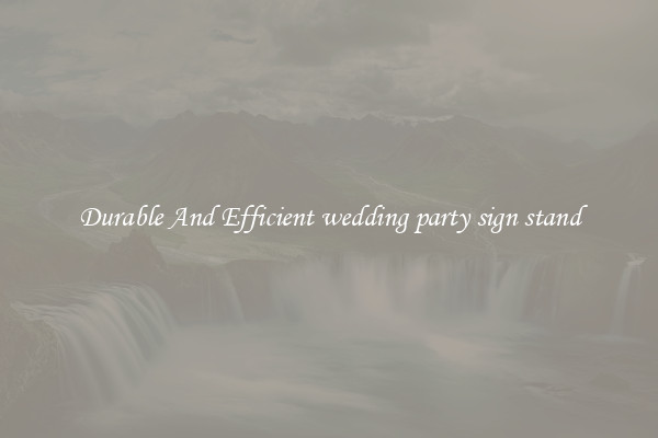 Durable And Efficient wedding party sign stand