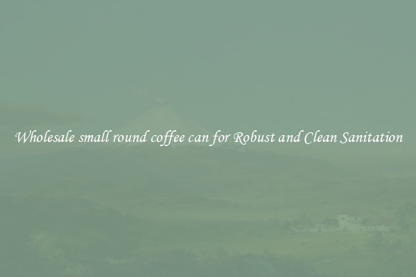 Wholesale small round coffee can for Robust and Clean Sanitation