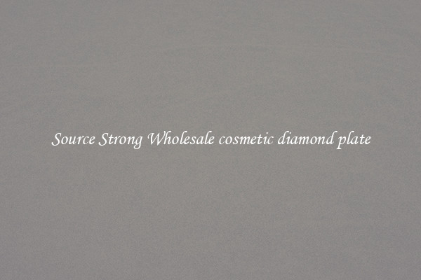 Source Strong Wholesale cosmetic diamond plate
