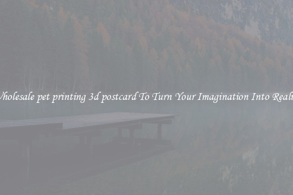 Wholesale pet printing 3d postcard To Turn Your Imagination Into Reality
