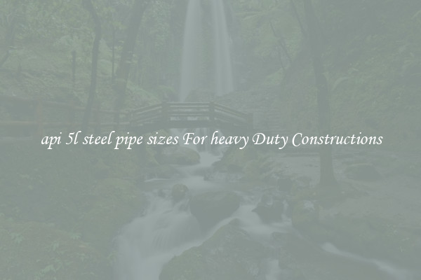 api 5l steel pipe sizes For heavy Duty Constructions